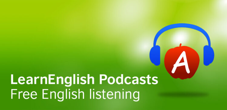 British council Podcasts - Nguồn tài liệu nghe luyện thi IELTS miễn phí